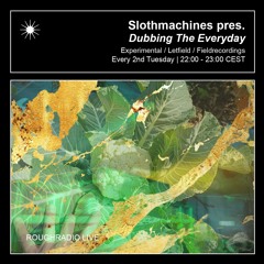 Dubbing The Everyday - Rough Radio (monthly residency)