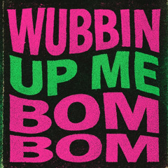 Wubbin Up Me Bom Bom
