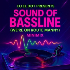 Sound of Bassline (We're en route Manny) MiniMix