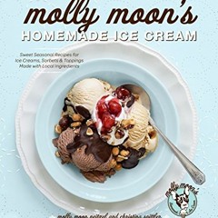 [VIEW] [EBOOK EPUB KINDLE PDF] Molly Moon's Homemade Ice Cream: Sweet Seasonal Recipe
