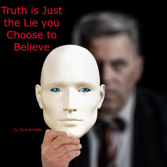 Truth is Just the Lie we Choose to Believe