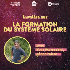 Lumière sur la formation du système solaire, avec Yves Marrocchi