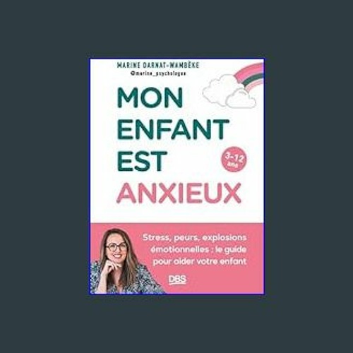 [Read Pdf] 🌟 Mon enfant est anxieux: Stress peurs explosions émotionnelles : le guide pour aider v