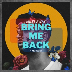 Miles Away ft. Claire Ridgely - Bring Me Back (A-Me! Remix)