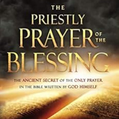 [READ] KINDLE 📒 The Priestly Prayer of the Blessing: The Ancient Secret of the Only