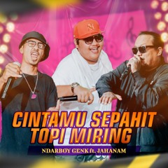Cintamu Sepahit Topi Miring (feat. Jahanam)
