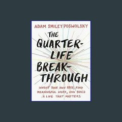 #^Ebook 📖 The Quarter-Life Breakthrough: Invent Your Own Path, Find Meaningful Work, and Build a L