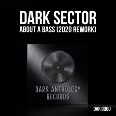 Dark Sector - About a Bass (Original 2020 Rework)(Free Download)