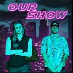 OUR SHOW (feat. Timmy Timmerson)