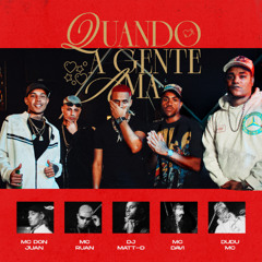 DJ MATT-D - QUANDO A GENTE AMA - MC DON JUAN, MC RUAN, DUDU MC, MC DAVI