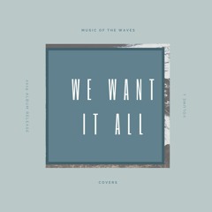 We Want It All