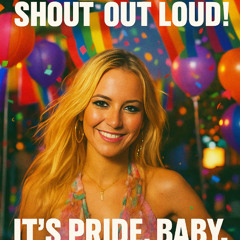 🎵 Shout It Loud - Its Pride Baby