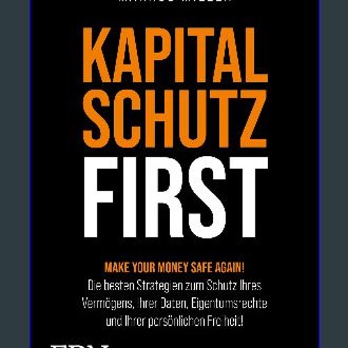 [ebook] read pdf 📕 Kapitalschutz first: Make your Money Safe again! Die besten Strategien zum Schu