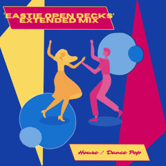 'Eastie Open Decks' Extended House / Dance Pop Mix