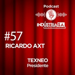 Podcast Indústria S.A. #57: Ricardo Axt (Presidente) - Texneo