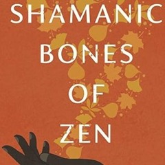 2024-02-04 | Dharma Talk | Teachings from 'The Shamanic Bones of Zen' | Robin Bradford