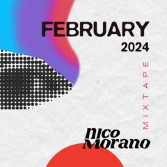 Nico Morano - FEBRUARY 2024 - MIXTAPE