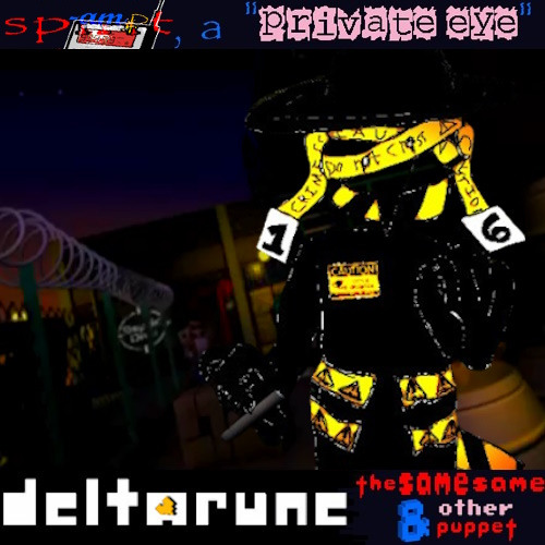 [PIPEJAM] sp-ampt, A “Private Eye” - [Deltarune: The Same Same & Other Puppet]