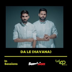 LOS40 Dance In Sessions DA LE(HAVANA) (28/05/2022)