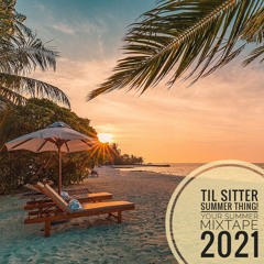 TIL SITTER - Summer Thing! - Your Summer Mixtape 2021