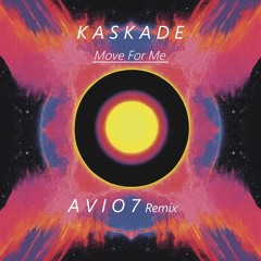 Kaskade - Move For Me (A V I O 7 Remix)