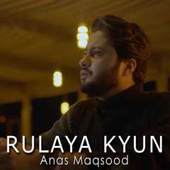 Rulaya Kyun - Anas Maqsood
