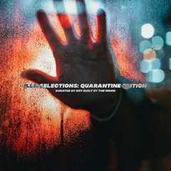ILLA SELECTIONS: QUARANTINE EDITION (w/ Boy Built By The Moon)