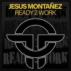 Jesus Montañez - Ready 2 Work (Original Mix)