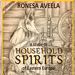 free EBOOK 📪 A Study of Household Spirits of Eastern Europe (Spirits and Creatures S