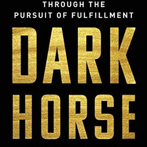 Open PDF Dark Horse: Achieving Success Through the Pursuit of Fulfillment by  Todd Rose &  Ogi Ogas