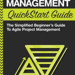 Access PDF 📍 Agile Project Management QuickStart Guide: A Simplified Beginners Guide