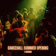 Dancehall Summer OPENING- BY B BROWN