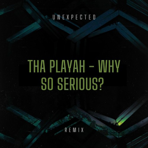 Tha Playah - WHY SO SERIEOUS? (Unexpected Remix)