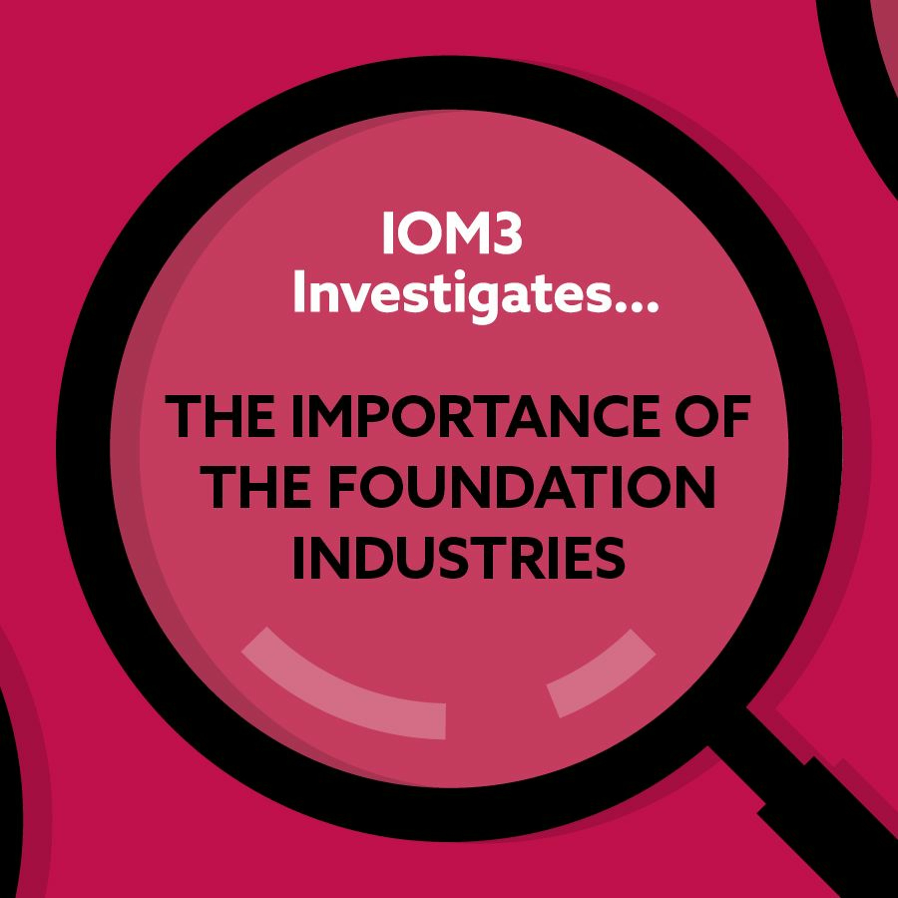 IOM3 Investigates... the importance of the foundation industries