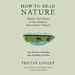 READ EBOOK EPUB KINDLE PDF How to Read Nature: An Expert's Guide to Discovering the O