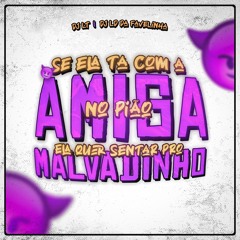 SE ELA TA COM A AMIGA NO PIÃO ELA QUER SENTAR  PRO MALVADINHO - SÉRIE GOLD (DJ LT,LD DA FAVELINHA)