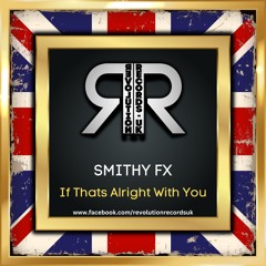 SMITHY FX & JOZ B - IF THATS ALRIGHT WITH YOU