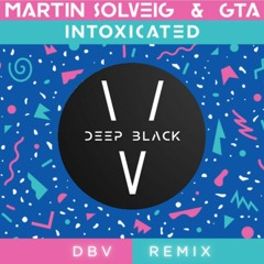 Martin Solveig & GTA - Intoxicated (DBV Remix)[Supported by Two Friends]