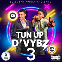 Selectah Adrian Presents: Tun Up D' Vybz Pt 3 Ft Ayo Addi⚡️