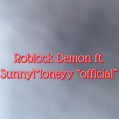 Roblock Demon Ft. SunnyMoneyy “Official” audio type