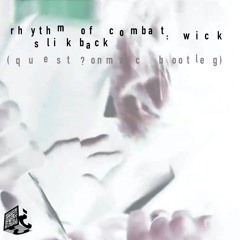 Rhythm of Combat : Wick (quest?onmarq Bootleg) - Slikback