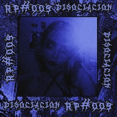 RP#009 // Disociacion