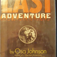 [View] PDF 🗃️ Last adventure: The Martin Johnsons in Borneo by  Osa Johnson PDF EBOO