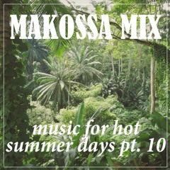 MAKOSSA MIX - Music For Hot Summer Days Pt.10