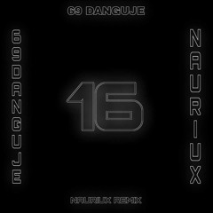 69 Danguje - 16 Metų ( NAURIUX REMIX )