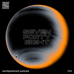 Nachtparlement Podcast 014 - SevenFortyEight