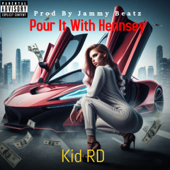 Kid RD - Pour It With Hennessy