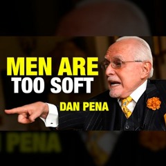 #491 | 21st Century Men are too SOFT! (Dan Pena)