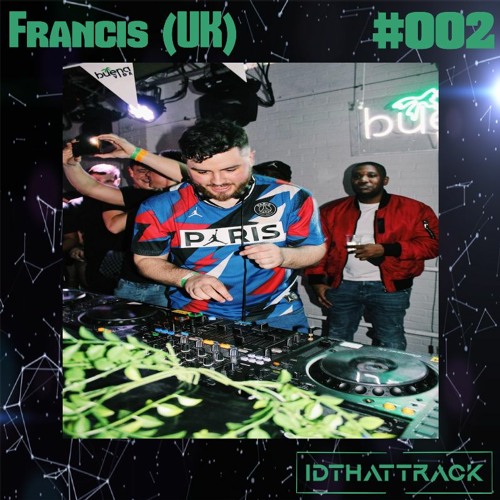 Francis (UK) | IDTHATTRACK Guest Mix #002