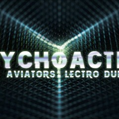 Aviators - Psychoactive (feat. Lectro Dub Industrial)